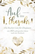 Das perfekte Hochzeitsgeschenk: Die BucketList für Ehepaare mit 365 aufregenden Ideen nach der Hochzeit - Auf ins erste Ehejahr! - Leonie Beck