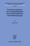Das Konzerninteresse als Leitungsmöglichkeit in der paneuropäischen Unternehmensgruppe. - Julius Peitsch