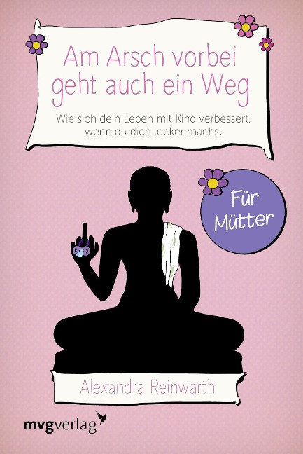 Am Arsch vorbei geht auch ein Weg - Für Mütter - Alexandra Reinwarth