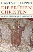 Die frühen Christen - Hartmut Leppin